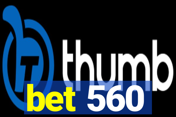 bet 560